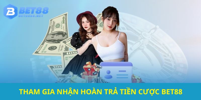 Các bước nhận tiền hoàn cược siêu hấp dẫn tại Bet88