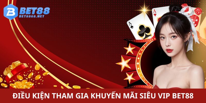 Những điều cần lưu ý khi tham gia khuyến mãi siêu Vip Bet88