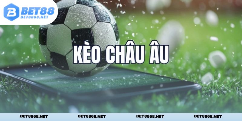 Kèo Châu Âu là lựa chọn khá phù hợp với người chơi mới